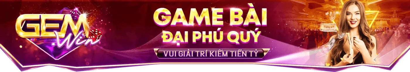 GEMWIN - Link Trang Chủ GEMWIN.COM Chính Thức Tại Việt Nam Game bài Đại Phú Quý Gemwin