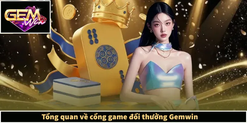 GEMWIN - Link Trang Chủ GEMWIN.COM Chính Thức Tại Việt Nam Tổng quan về cổng game đổi thưởng Gemwin